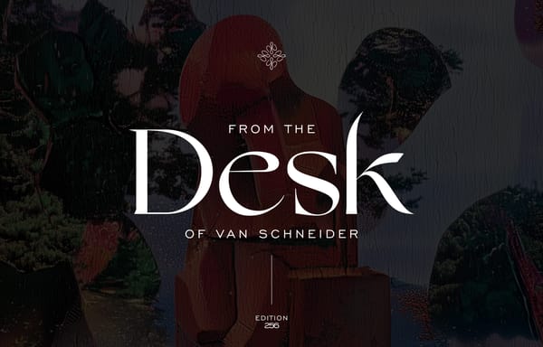 Designs of my dreams — From the Desk of van Schneider  —  Edition №256